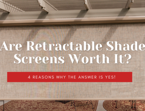 Are Retractable Shade Screens Worth It?: 4 Reasons Why the Answer Is Yes!