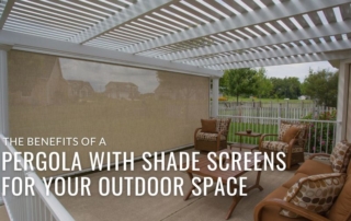 the benefits of a Pergola with Shade Screens for your patio or deck